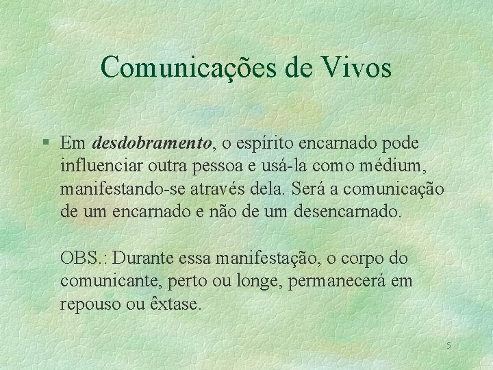 Comunicações de Vivos § Em desdobramento, o espírito encarnado pode influenciar outra pessoa e Comunicações de Vivos § Em desdobramento, o espírito encarnado pode influenciar outra pessoa e