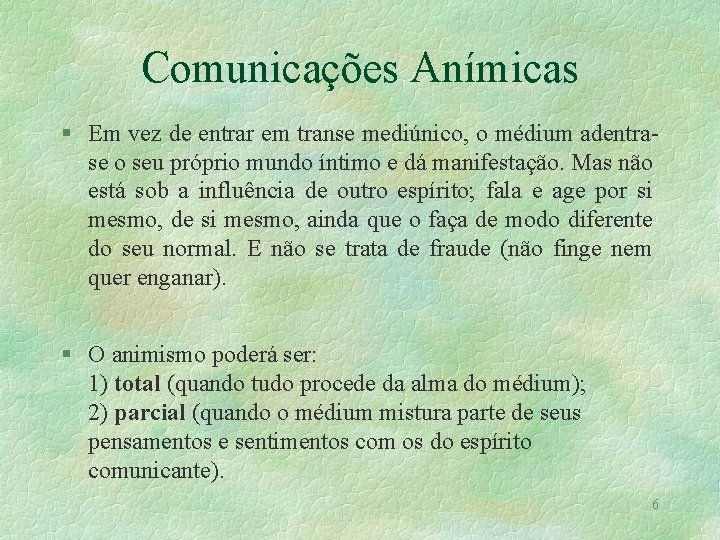 Comunicações Anímicas § Em vez de entrar em transe mediúnico, o médium adentrase o Comunicações Anímicas § Em vez de entrar em transe mediúnico, o médium adentrase o