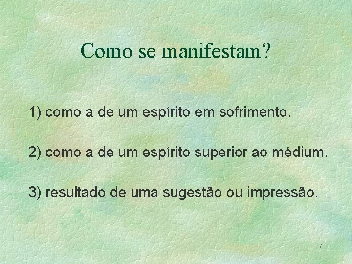 Como se manifestam? 1) como a de um espírito em sofrimento. 2) como a Como se manifestam? 1) como a de um espírito em sofrimento. 2) como a
