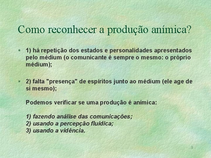 Como reconhecer a produção anímica? § 1) há repetição dos estados e personalidades apresentados Como reconhecer a produção anímica? § 1) há repetição dos estados e personalidades apresentados