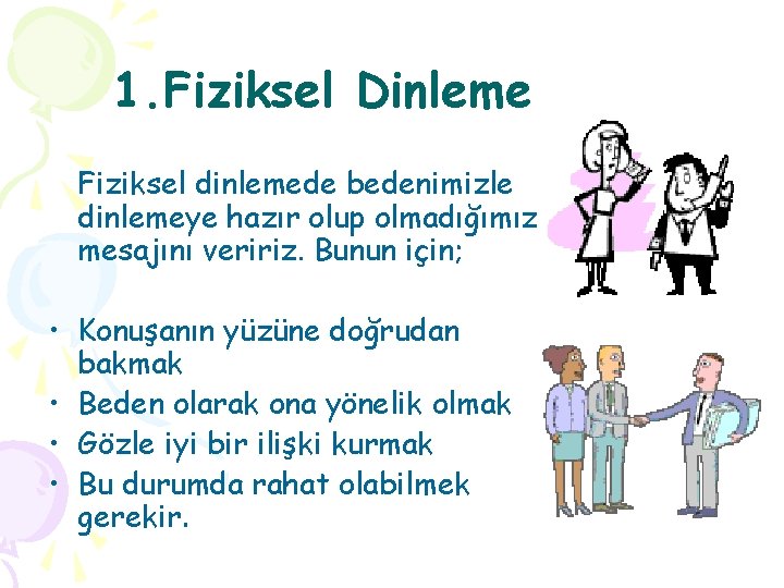 1. Fiziksel Dinleme Fiziksel dinlemede bedenimizle dinlemeye hazır olup olmadığımız mesajını veririz. Bunun için;