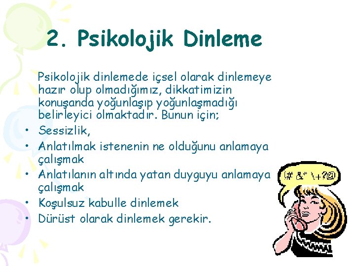 2. Psikolojik Dinleme • • • Psikolojik dinlemede içsel olarak dinlemeye hazır olup olmadığımız,