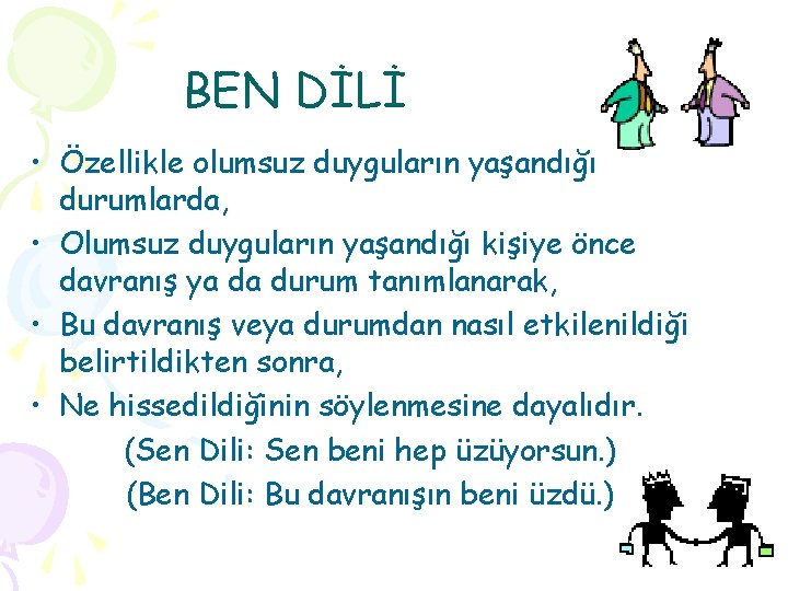 BEN DİLİ • Özellikle olumsuz duyguların yaşandığı durumlarda, • Olumsuz duyguların yaşandığı kişiye önce