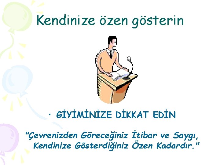 Kendinize özen gösterin • GİYİMİNİZE DİKKAT EDİN "Çevrenizden Göreceğiniz İtibar ve Saygı, Kendinize Gösterdiğiniz