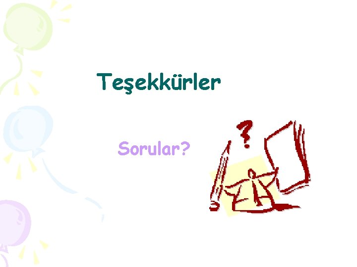 Teşekkürler Sorular? 