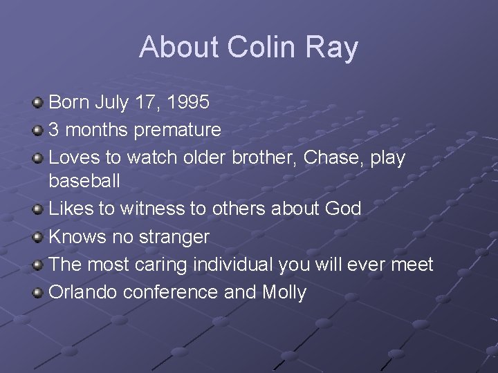 About Colin Ray Born July 17, 1995 3 months premature Loves to watch older
