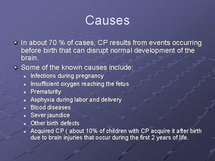 Causes In about 70 % of cases, CP results from events occurring before birth
