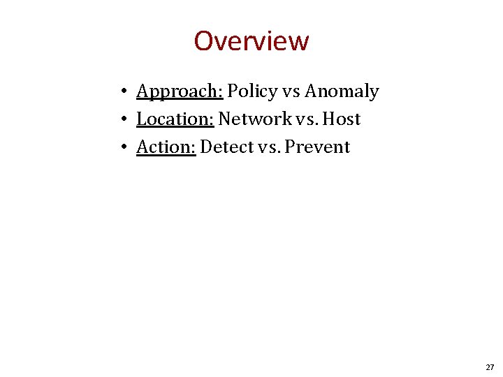 Overview • Approach: Policy vs Anomaly • Location: Network vs. Host • Action: Detect