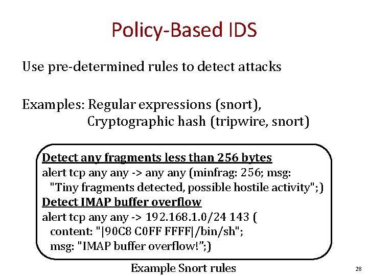 Policy-Based IDS Use pre-determined rules to detect attacks Examples: Regular expressions (snort), Cryptographic hash