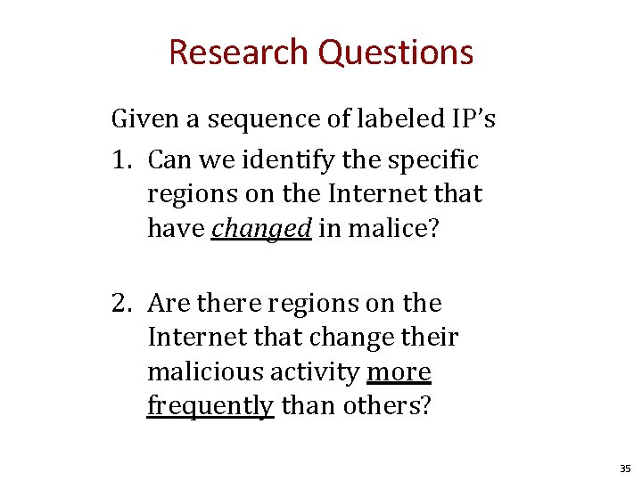 Research Questions Given a sequence of labeled IP’s 1. Can we identify the specific