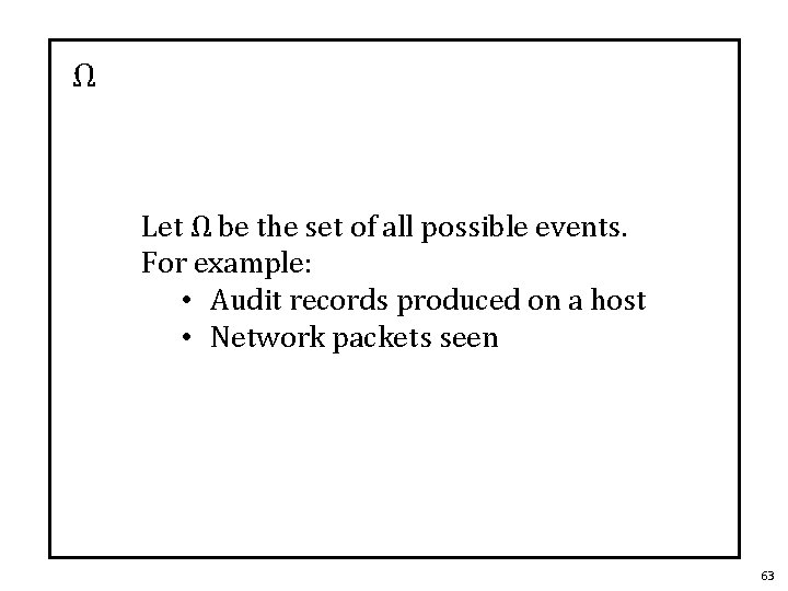 Ω Let Ω be the set of all possible events. For example: • Audit