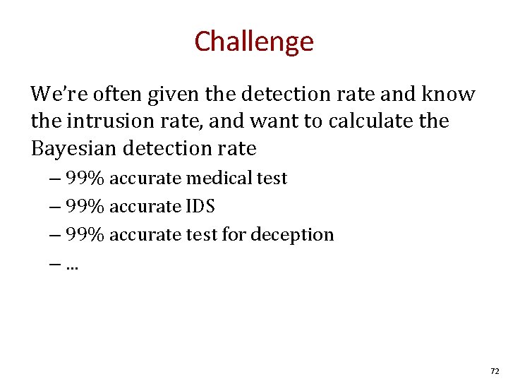 Challenge We’re often given the detection rate and know the intrusion rate, and want