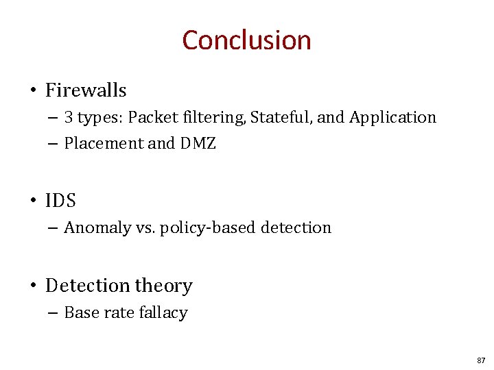Conclusion • Firewalls – 3 types: Packet filtering, Stateful, and Application – Placement and