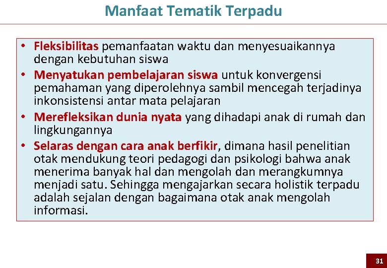 Manfaat Tematik Terpadu • Fleksibilitas pemanfaatan waktu dan menyesuaikannya dengan kebutuhan siswa • Menyatukan