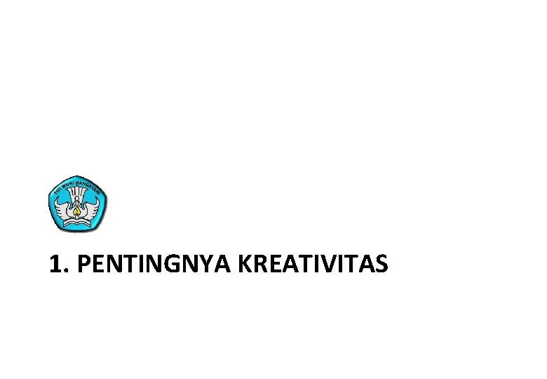 1. PENTINGNYA KREATIVITAS 