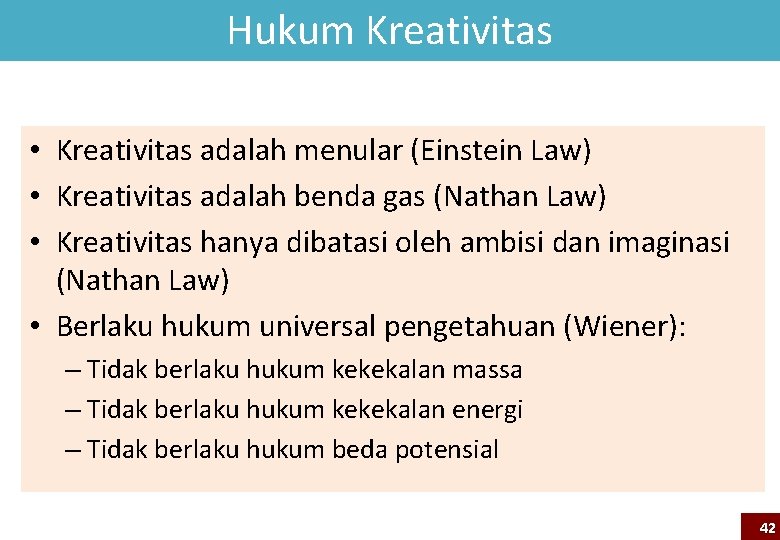 Hukum Kreativitas • Kreativitas adalah menular (Einstein Law) • Kreativitas adalah benda gas (Nathan