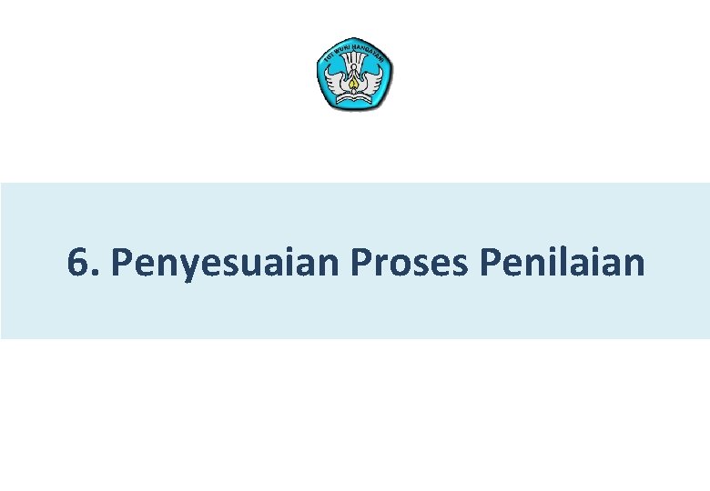 6. Penyesuaian Proses Penilaian 