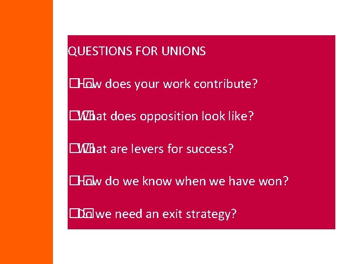 QUESTIONS FOR UNIONS �� How does your work contribute? �� What does opposition look