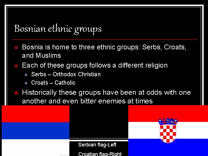 Bosnian ethnic groups n n Bosnia is home to three ethnic groups: Serbs, Croats,