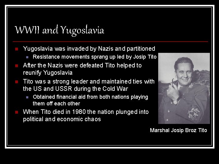 WWII and Yugoslavia n Yugoslavia was invaded by Nazis and partitioned n n n