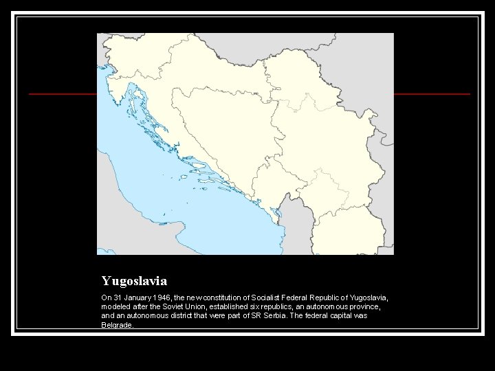 Yugoslavia On 31 January 1946, the new constitution of Socialist Federal Republic of Yugoslavia,