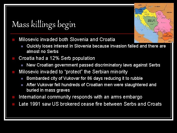 Mass killings begin n Milosevic invaded both Slovenia and Croatia n n Croatia had