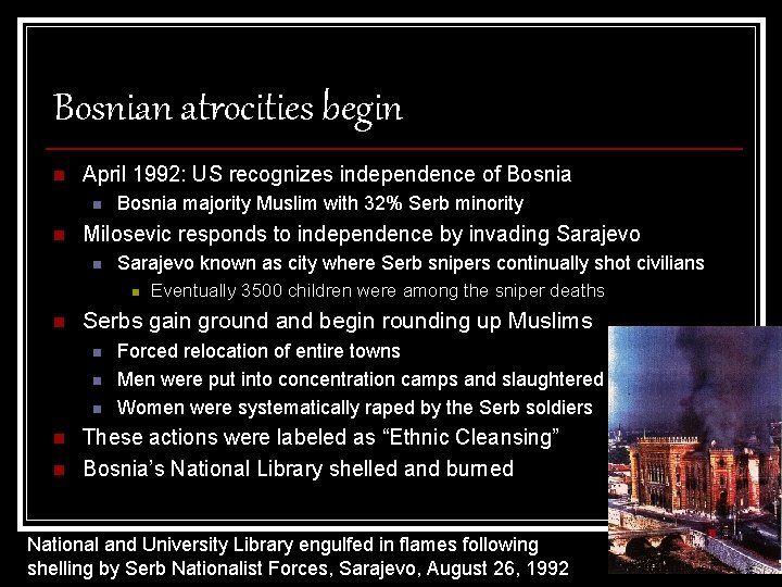 Bosnian atrocities begin n April 1992: US recognizes independence of Bosnia n n Bosnia