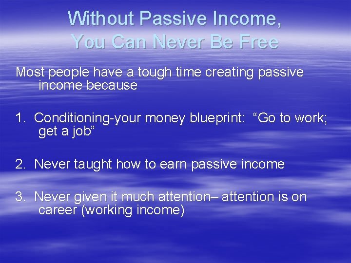 Without Passive Income, You Can Never Be Free Most people have a tough time