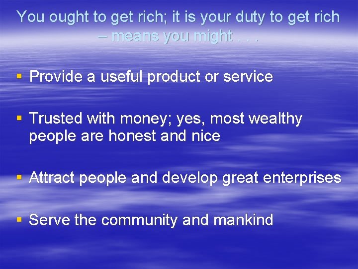 You ought to get rich; it is your duty to get rich – means