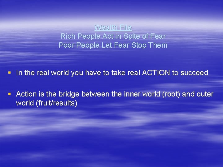 Wealth File Rich People Act in Spite of Fear Poor People Let Fear Stop