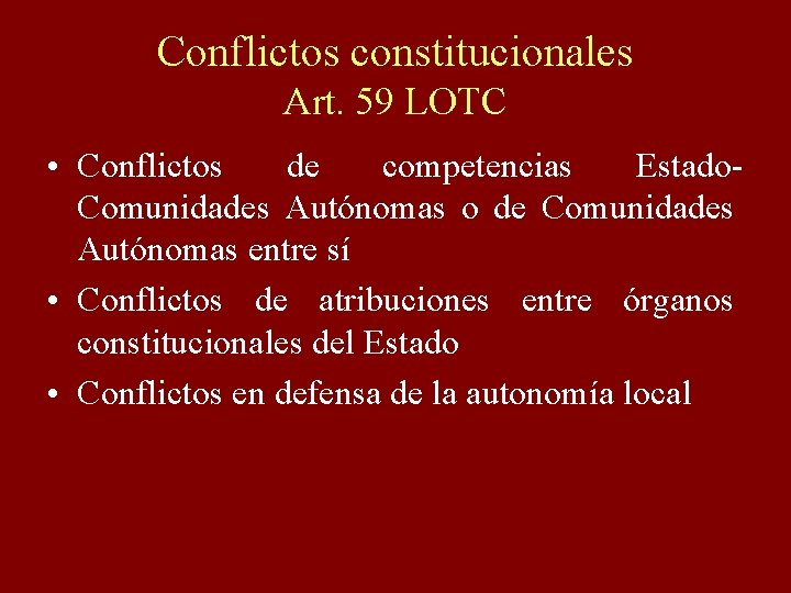 Conflictos constitucionales Art. 59 LOTC • Conflictos de competencias Estado. Comunidades Autónomas o de