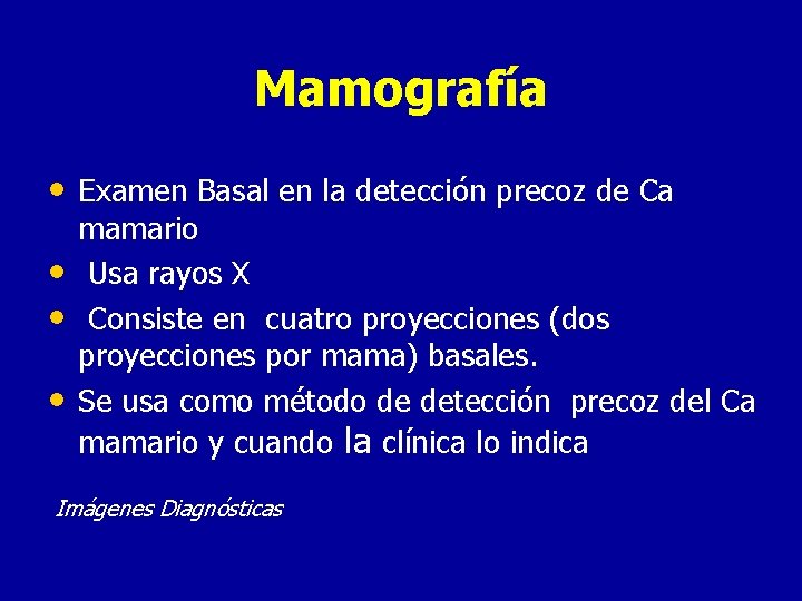 Mamografía • Examen Basal en la detección precoz de Ca • • • mamario