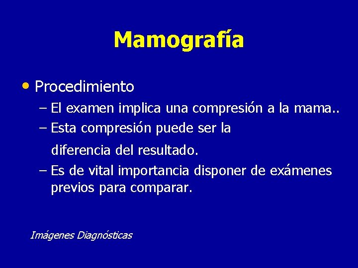 Mamografía • Procedimiento – El examen implica una compresión a la mama. . –