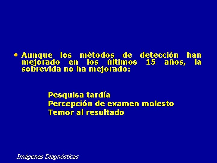  • Aunque los métodos de detección han mejorado en los últimos sobrevida no