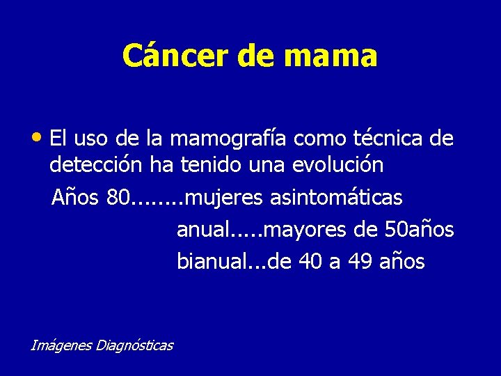 Cáncer de mama • El uso de la mamografía como técnica de detección ha