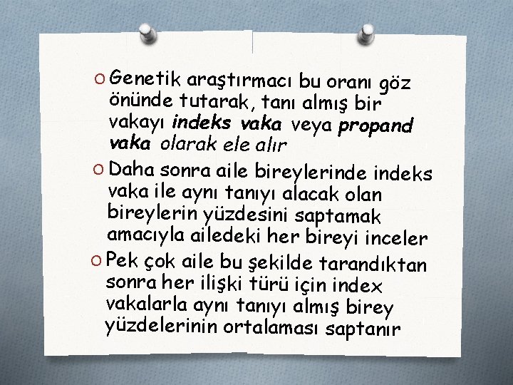 O Genetik araştırmacı bu oranı göz önünde tutarak, tanı almış bir vakayı indeks vaka