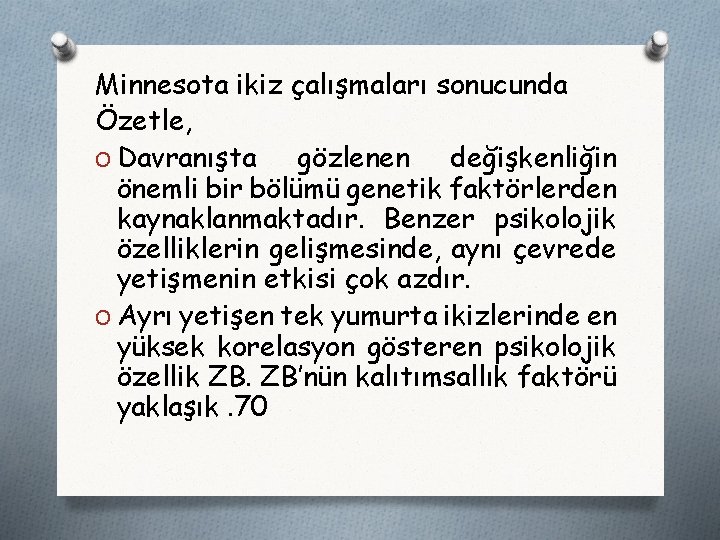 Minnesota ikiz çalışmaları sonucunda Özetle, O Davranışta gözlenen değişkenliğin önemli bir bölümü genetik faktörlerden