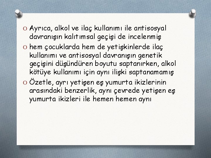 O Ayrıca, alkol ve ilaç kullanımı ile antisosyal davranışın kalıtımsal geçişi de incelenmiş O