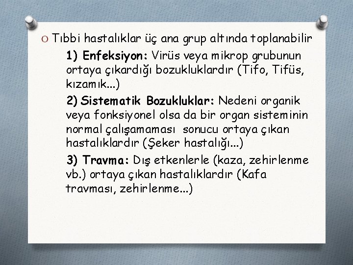 O Tıbbi hastalıklar üç ana grup altında toplanabilir 1) Enfeksiyon: Virüs veya mikrop grubunun