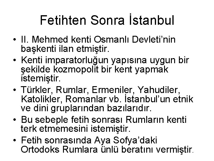 Fetihten Sonra İstanbul • II. Mehmed kenti Osmanlı Devleti’nin başkenti ilan etmiştir. • Kenti