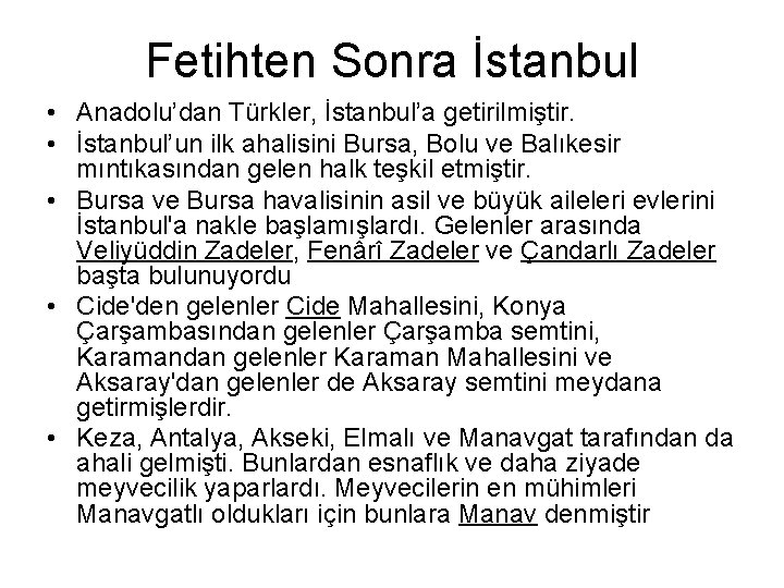 Fetihten Sonra İstanbul • Anadolu’dan Türkler, İstanbul’a getirilmiştir. • İstanbul’un ilk ahalisini Bursa, Bolu