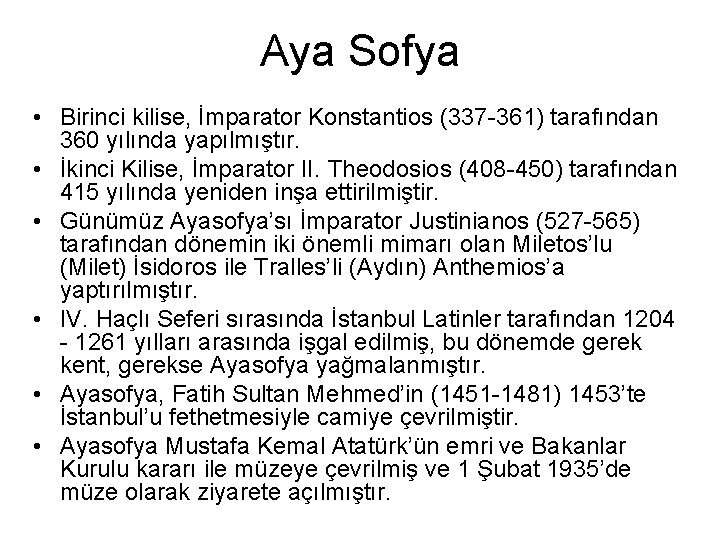 Aya Sofya • Birinci kilise, İmparator Konstantios (337 -361) tarafından 360 yılında yapılmıştır. •