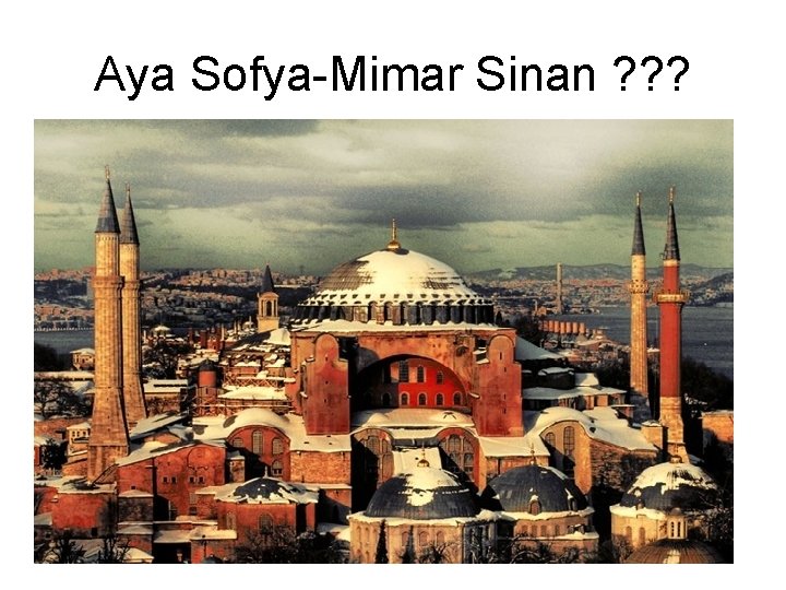 Aya Sofya-Mimar Sinan ? ? ? 