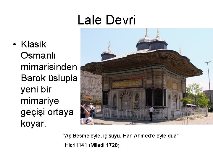 Lale Devri • Klasik Osmanlı mimarisinden Barok üslupla yeni bir mimariye geçişi ortaya koyar.