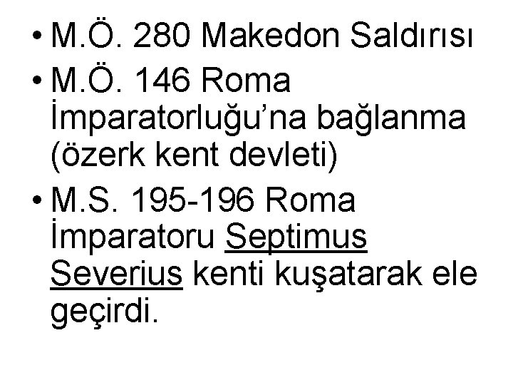  • M. Ö. 280 Makedon Saldırısı • M. Ö. 146 Roma İmparatorluğu’na bağlanma