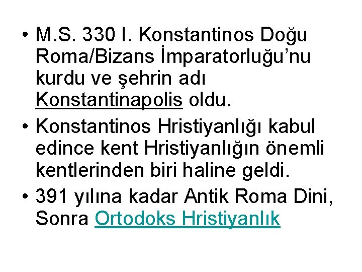  • M. S. 330 I. Konstantinos Doğu Roma/Bizans İmparatorluğu’nu kurdu ve şehrin adı