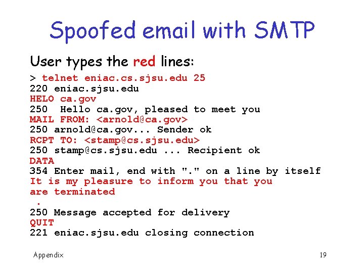 Spoofed email with SMTP User types the red lines: > telnet eniac. cs. sjsu.