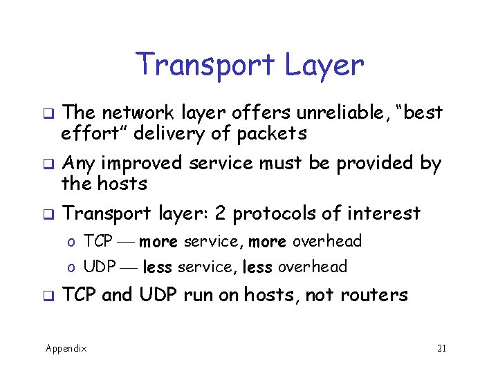 Transport Layer q q q The network layer offers unreliable, “best effort” delivery of