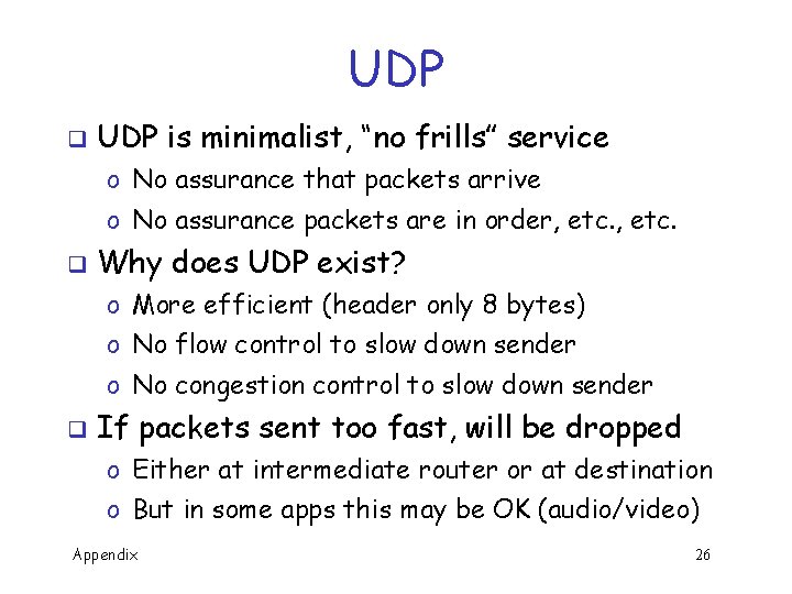 UDP q UDP is minimalist, “no frills” service o No assurance that packets arrive