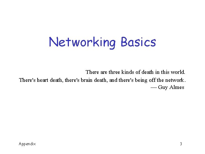 Networking Basics There are three kinds of death in this world. There's heart death,